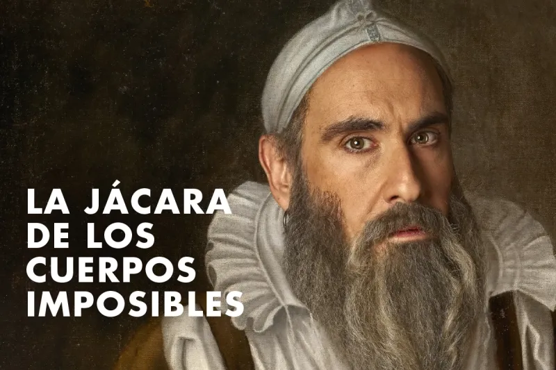 Cartel de la obra La jácara de los cuerpos imposibles en Teatro de la Comedia, Madrid